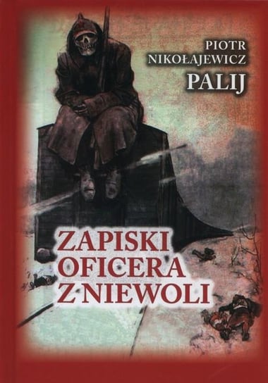 Zapiski oficera z niewoli Nikołajewicz Palij Piotr