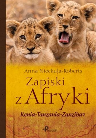 Zapiski z Afryki. Kenia–Tanzania–Zanzibar Nieckula-Roberts Anna