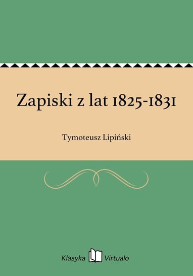 Zapiski z lat 1825-1831 Lipiński Tymoteusz