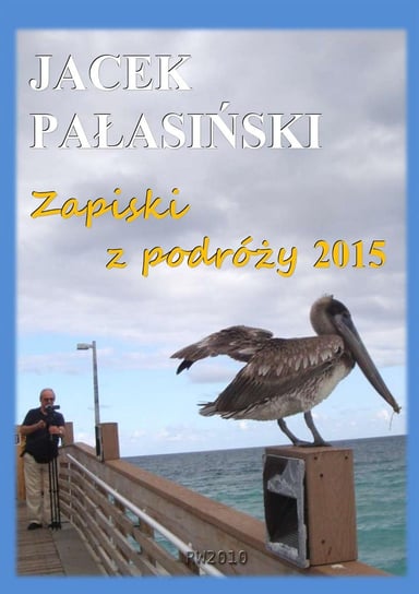 Zapiski z podróży 2015 Pałasiński Jacek