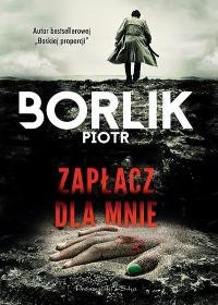 Zapłacz dla mnie Borlik Piotr