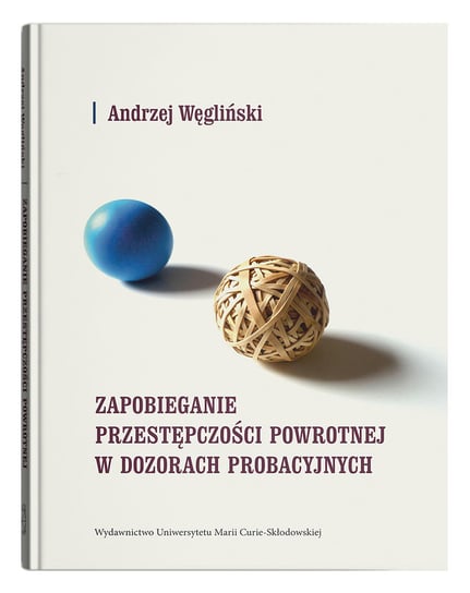 Zapobieganie przestępczości powrotnej w dozorach probacyjnych Węgliński Andrzej