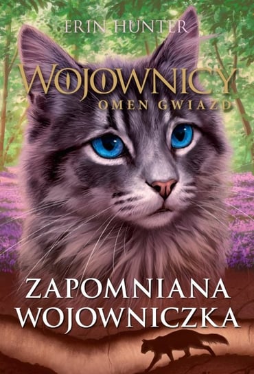Zapomniana wojowniczka. Wojownicy. Omen gwiazd. Tom 5 Hunter Erin