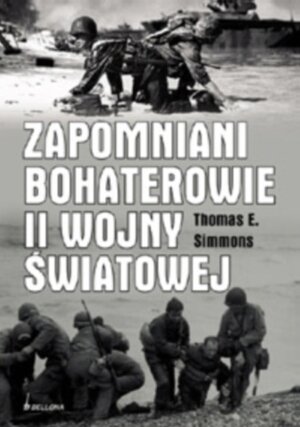Zapomniani bohaterowie II Wojny Światowej Simmons Thomas E.