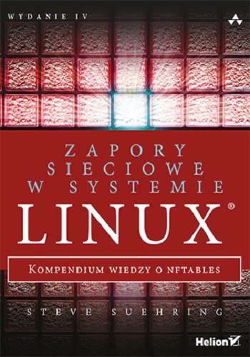 Zapory sieciowe w systemie Linux. Kompendium wiedzy o nftables Suehring Steve