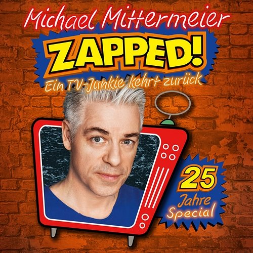 ZAPPED! - Ein TV-Junkie kehrt zurück - 25 Jahre-Special Michael Mittermeier