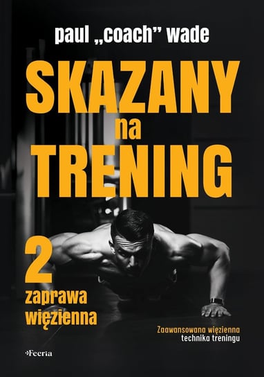 Zaprawa więzienna. Skazany na trening. Tom 2 Wade Paul „Coach”