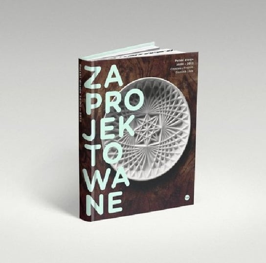 Zaprojektowane. Polski dizajn 2000–2013 Opracowanie zbiorowe