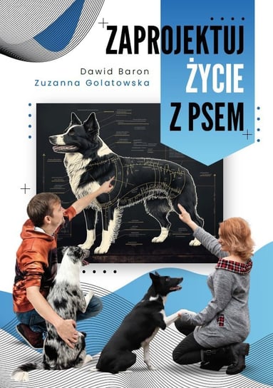 Zaprojektuj życie z psem Dawid Baron, Zuzanna Golatowska