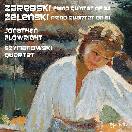 Zarębski: Piano Quintet – Żeleński: Piano Quartet Jonathan Plowright, Szymanowski Quartet