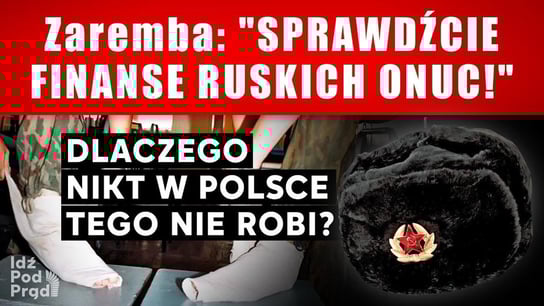 Zaremba: "Sprawdźcie finanse ruskich onuc!" Dlaczego nikt w Polsce tego nie robi? | IPP TV - Idź Pod Prąd Nowości - podcast - audiobook Opracowanie zbiorowe