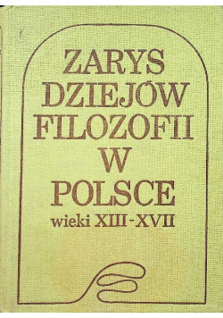 Zarys dziejów filozofii w Polsce wieki XIII XVII Wydawnictwo Naukowe PWN