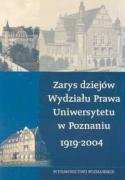 Zarys Dziejów Wydziału Prawa Uniwersytetu w Poznaniu 1919-2004 Opracowanie zbiorowe