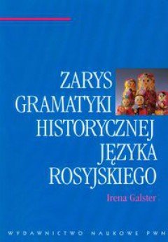 Zarys gramatyki historycznej języka rosyjskiego Galster Irena