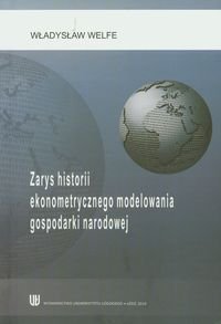 Zarys historii ekonometrycznego modelowania gospodarki narodowej Welfe Władysław