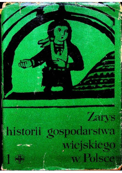 Zarys historii gospodarstwa wiejskiego w Polsce, Tom I Topolski Jerzy