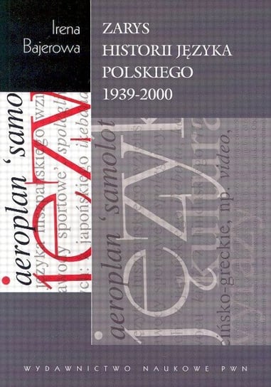 Zarys historii języka polskiego 1939-2000 Bajerowa Irena