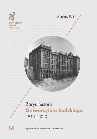 Zarys historii Uniwersytetu Łódzkiego 1945-2020 Puś Wiesław