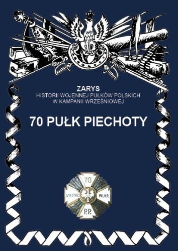 Zarys historii wojennej pułków polskich w kampanii wrześniowej. 70 pułk piechoty Dymek Przemysław
