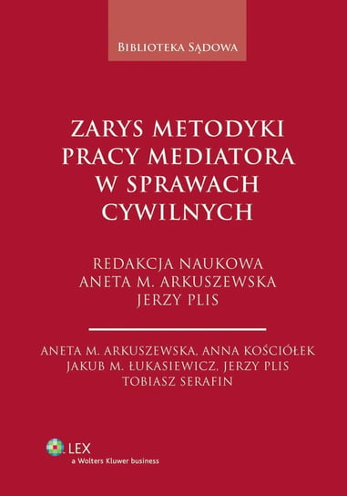 Zarys metodyki pracy mediatora w sprawach cywilnych - ebook epub Arkuszewska Aneta Małgorzata, Łukasiewicz Jakub M., Serafin Tobiasz, Kościółek Anna, Plis Jerzy