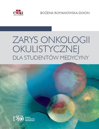 Zarys onkologii okulistycznej dla studentów medycyny Romanowska-Dixon Bożena