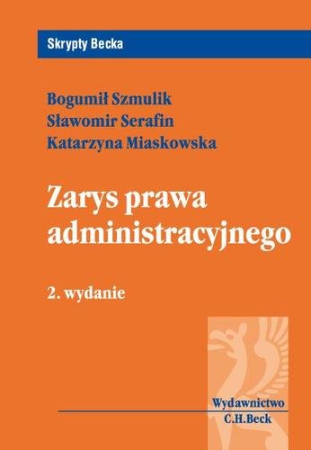 Zarys prawa administracyjnego Szmulik Bogumił, Serafin Sławomir, Miaskowska-Daszkiewicz Katarzyna