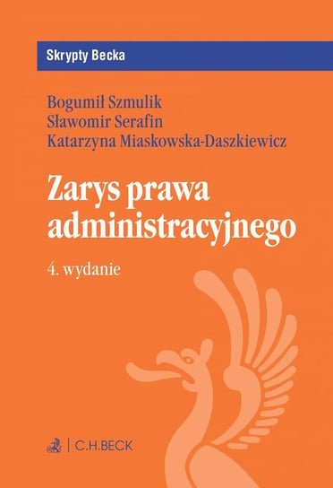 Zarys prawa administracyjnego Miaskowska-Daszkiewicz Katarzyna, Serafin Sławomir, Szmulik Bogumił