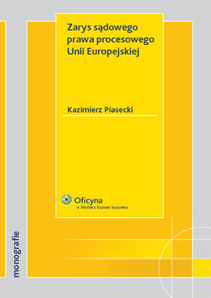 Zarys Sądowego Prawa Procesowego Unii Europejskiej Piasecki Kazimierz