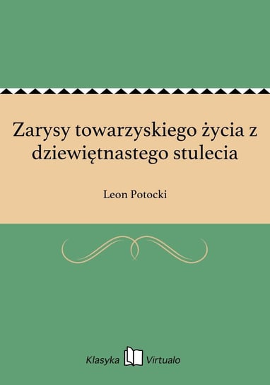 Zarysy towarzyskiego życia z dziewiętnastego stulecia Potocki Leon