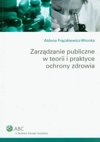 Zarządzanei Publiczne w Teorii i Praktyce Ochrony Zdrowia Frączkiewicz-Wronka Aldona