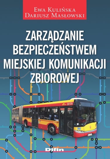 Zarządzanie bezpieczeństwem miejskiej komunikacji zbiorowej Kulińska Ewa, Masłowski Dariusz