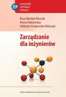 Zarządzanie dla inżynierów Masłyk-Musiał Ewa, Rakowska Anna, Krajewska-Bińczyk Elżbieta