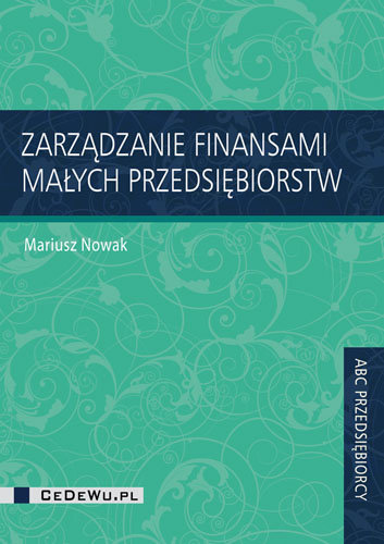Zarządzanie finansami małych przedsiębiorstw Nowak Mariusz