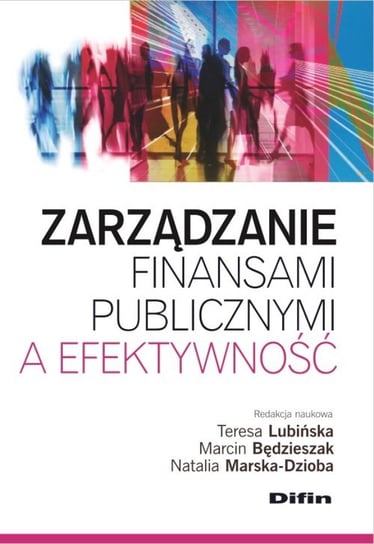 Zarządzanie finansami publicznymi a efektywność Opracowanie zbiorowe