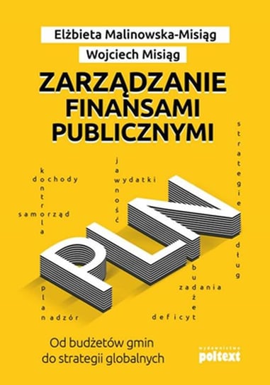 Zarządzanie finansami publicznymi. Od budżetów gmin do strategii globalnych Misiąg Wojciech, Malinowska-Misiąg Elżbieta