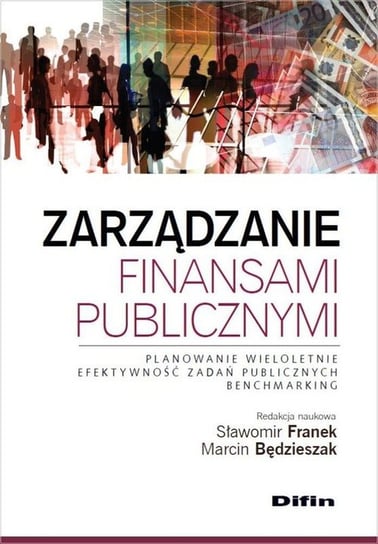 Zarządzanie finansami publicznymi. Planowanie wieloletnie, efektywność zadań publicznych, benchmarking Opracowanie zbiorowe