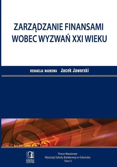 Zarządzanie finansami wobec wyzwań XXI wieku. Tom 5 - ebook PDF Jaworski Jacek