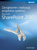 Zarządzanie i Realizacja Projektów Systemu Microsoft® Sharepoint® 2010 Evelyn Geoff