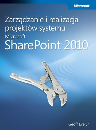 Zarządzanie i realizacja projektów systemu Microsoft SharePoint 2010 - ebook PDF Evelyn Geoff