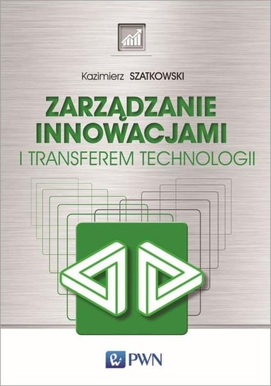 Zarządzanie innowacjami i transferem technologii Szatkowski Kazimierz