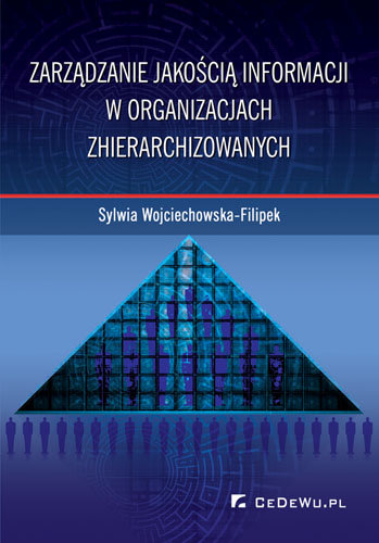 Zarządzanie jakością informacji w organizacji zhierarchizowanej Wojciechowska-Filipek Sylwia