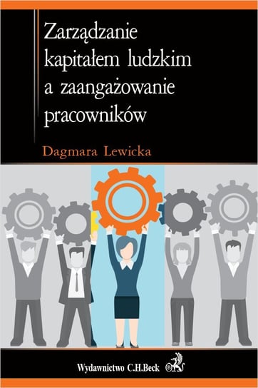Zarządzanie kapitałem ludzkim a zaangażowanie pracowników Lewicka Dagmara