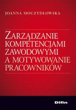 Zarządzanie kompetencjami zawodowymi a motywowanie pracowników Moczydłowska Joanna