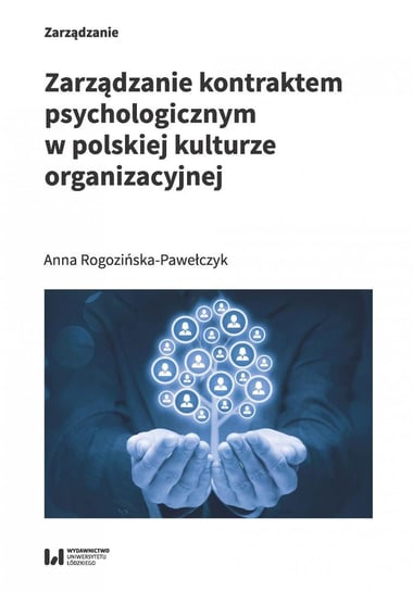 Zarządzanie kontraktem psychologicznym w polskiej kulturze organizacyjnej Rogozińska-Pawełczyk Anna