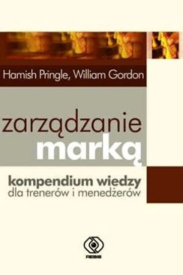 Zarządzanie Marką. Kompendium Wiedzy dla Trenerów i Menedżerów Pringle Hamis, Gordon William C.