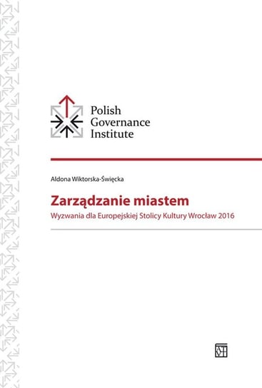 Zarządzanie miastem. Wyzwania dla Europejskiej Stolicy Kultury Wrocław 2016 Wiktorska-Święcka Aldona