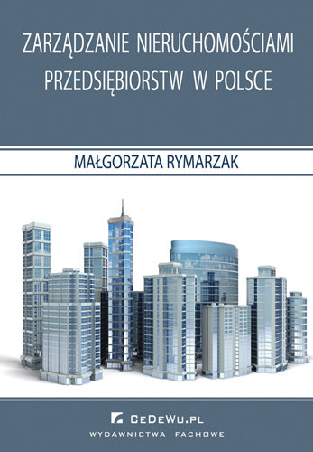 Zarządzanie Nieruchomościami Przedsiębiorstw w Polsce Rymarzak Małgorzata