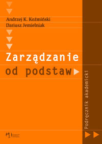 Zarządzanie od Podstaw. Podręcznik Akademicki Koźmiński Andrzej K., Jemielniak Dariusz