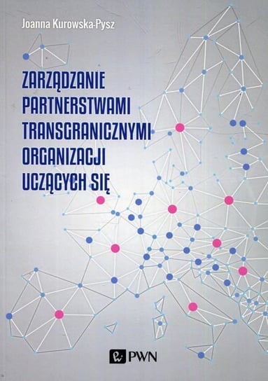 Zarządzanie partnerstwami transgranicznymi organizacji uczących się Kurowska-Pysz Joanna