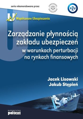 Zarządzanie płynnością zakładu ubezpieczeń w warunkach perturbacji na rynkach finansowych Lisowski Jacek, Stępień Jakub